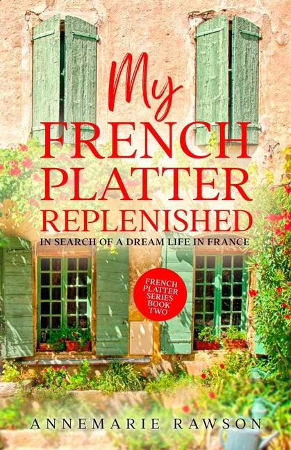 My French Platter Replenished: In Search of a Dream Life in France - Paperback