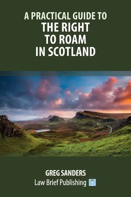 A Practical Guide to the Right to Roam in Scotland - Paperback