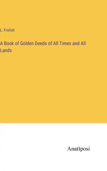 A Book of Golden Deeds of All Times and All Lands - Hardcover