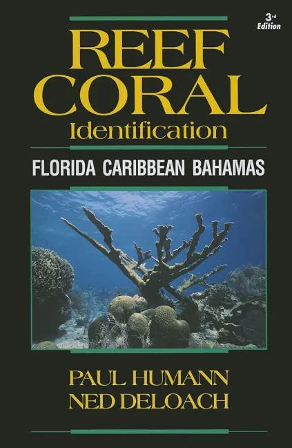 Reef Coral Identification: Florida Caribbean Bahamas, Including Marine Plants - Paperback