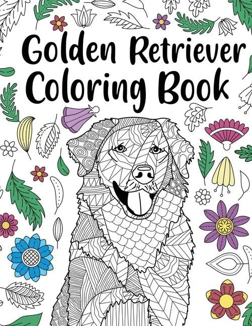 Golden Retriever Coloring Book: Adult Coloring Book, Dog Lover Gifts, Floral Mandala Coloring Pages, Animal Kingdom, Dog Mom, Pet Owner Gift - Paperback
