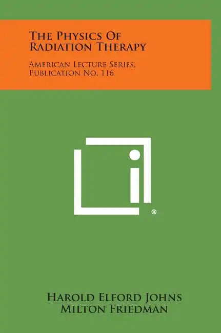 The Physics Of Radiation Therapy: American Lecture Series, Publication No. 116 - Hardcover