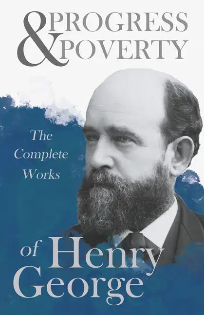 Progress and Poverty - The Complete Works of Henry George - Paperback
