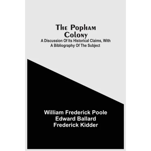 The Popham Colony: A Discussion Of Its Historical Claims, With A Bibliography Of The Subject - Paperback