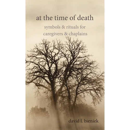 At the Time of Death: Symbols & Rituals for Caregivers & Chaplains - Hardcover
