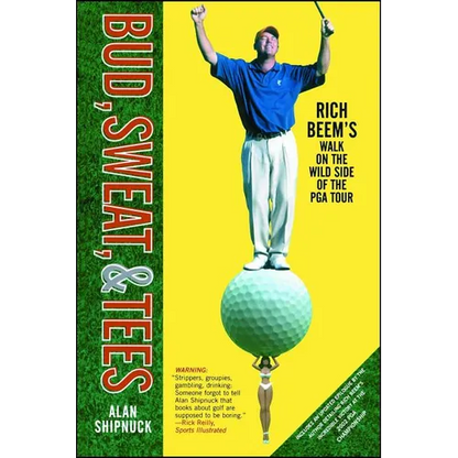 Bud, Sweat, & Tees: Rich Beem's Walk on the Wild Side of the PGA Tour - Paperback
