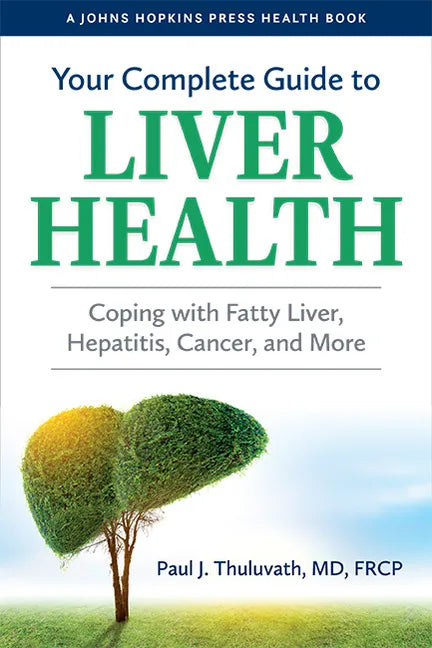 Your Complete Guide to Liver Health: Coping with Fatty Liver, Hepatitis, Cancer, and More - Hardcover