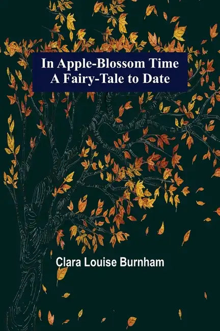 In Apple-Blossom Time; A Fairy-Tale to Date - Paperback