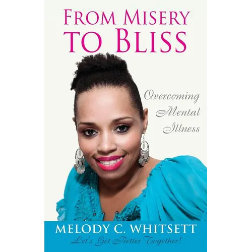 From Misery to Bliss: Overcoming Mental Illness - Paperback