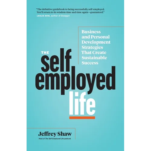 The Self-Employed Life: Business and Personal Development Strategies That Create Sustainable Success - Paperback