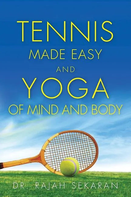 Tennis Made Easy and Yoga of Mind and Body - Paperback