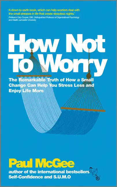 How Not to Worry: The Remarkable Truth of How a Small Change Can Help You Stress Less and Enjoy Life More - Paperback