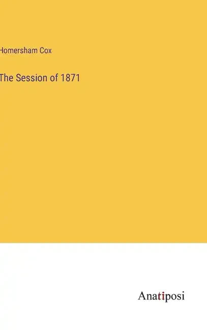 The Session of 1871 - Hardcover
