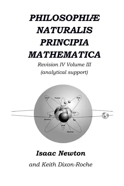 Philosophiæ Naturalis Principia Mathematica Revision IV - Volume III: Laws of Orbital Motion (physical constants and concept support) - Paperback