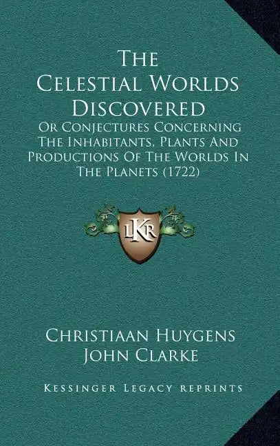 The Celestial Worlds Discovered: Or Conjectures Concerning The Inhabitants, Plants And Productions Of The Worlds In The Planets (1722) - Hardcover