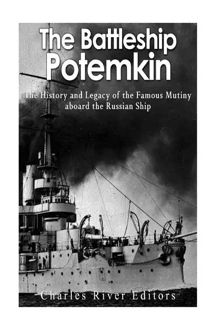 The Battleship Potemkin: The History and Legacy of the Famous Mutiny aboard the Russian Ship - Paperback