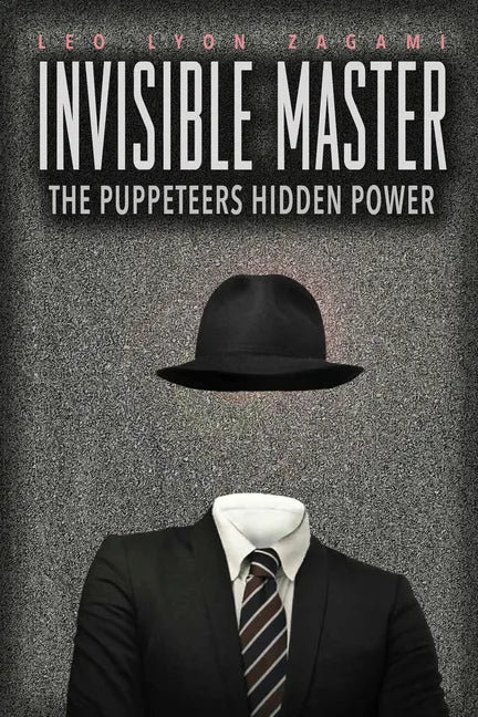 The Invisible Master: Secret Chiefs, Unknown Superiors, and the Puppet Masters Who Pull the Strings of Occult Power from the Alien World - Paperback