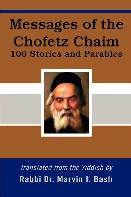 Messages of the Chofetz Chaim: 100 Stories and Parables - Paperback