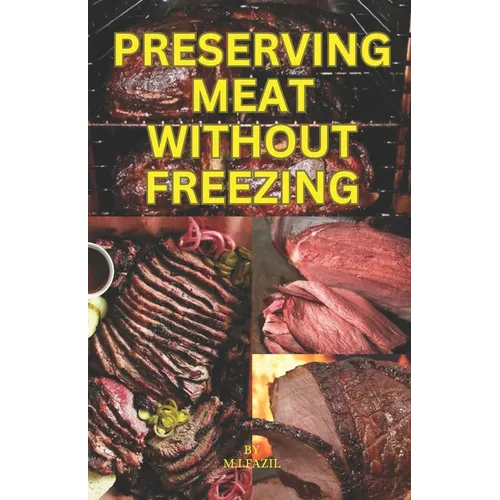 Preserving Meat Without Freezing: how to store meat without freezing - Paperback