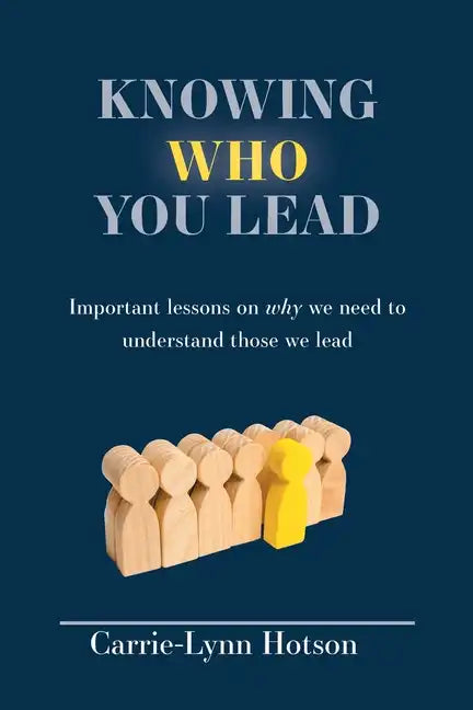 Knowing Who You Lead: Important lessons on why we need to understand those we lead - Paperback