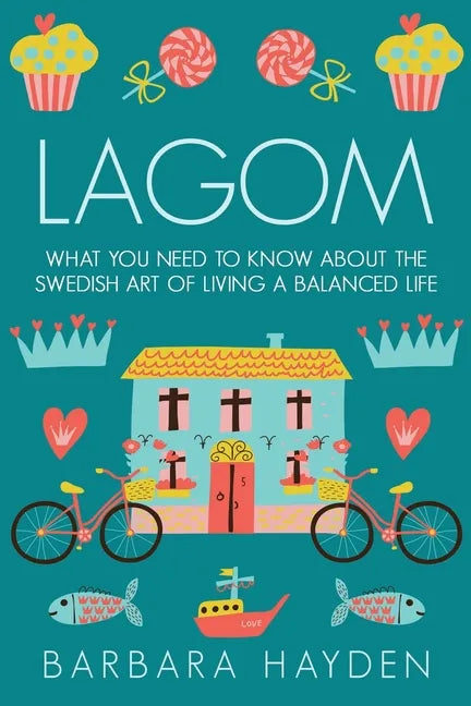 Lagom: What You Need to Know About the Swedish Art of Living a Balanced Life - Paperback