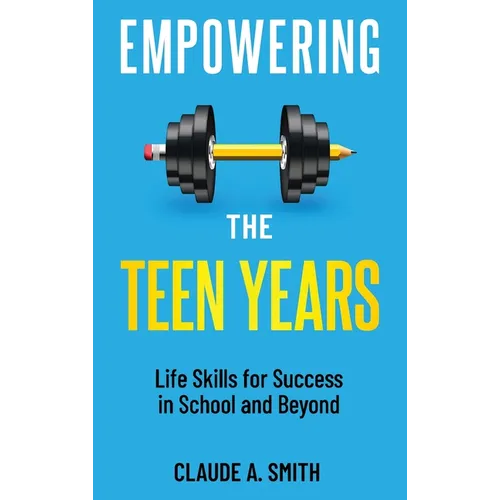 Empowering the Teen Years: Life Skills for Success in School and Beyond - Hardcover