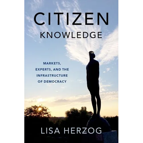 Citizen Knowledge: Markets, Experts, and the Infrastructure of Democracy - Hardcover