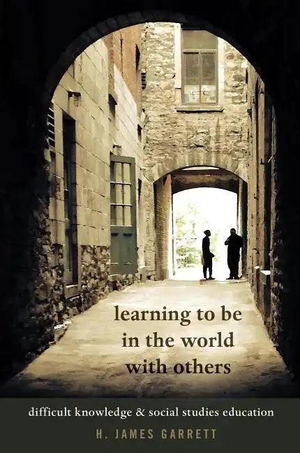 Learning to Be in the World with Others: Difficult Knowledge and Social Studies Education - Paperback