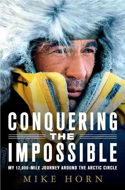 Conquering the Impossible: My 12,000-Mile Journey Around the Arctic Circle - Paperback