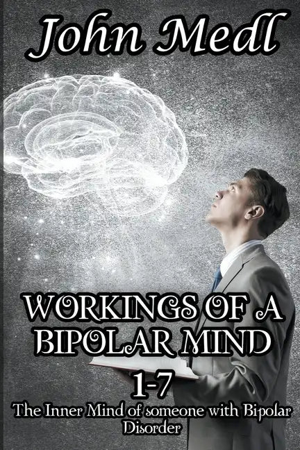 Workings of a Bipolar Mind 1-7 Omnibus: The Inner Mind of someone with Bipolar Disorder - Paperback