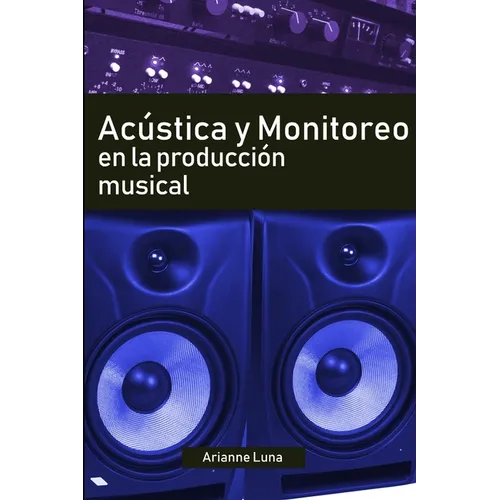Acústica y Monitoreo en la Producción Musical - Paperback