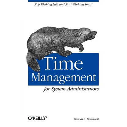 Time Management for System Administrators: Stop Working Late and Start Working Smart - Paperback