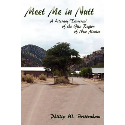 Meet Me in Nutt: A Literary Traversal of the Gila Region of New Mexico - Paperback