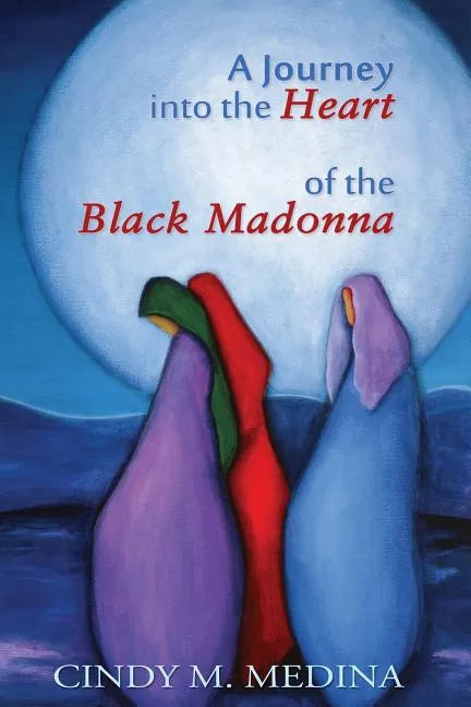 A Journey into the Heart of the Black Madonna: Self-Discovery, Spiritualism, Activism - Paperback