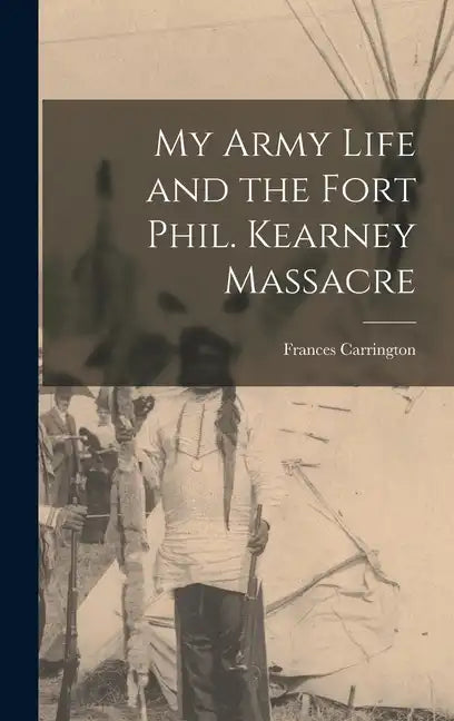 My Army Life and the Fort Phil. Kearney Massacre - Hardcover