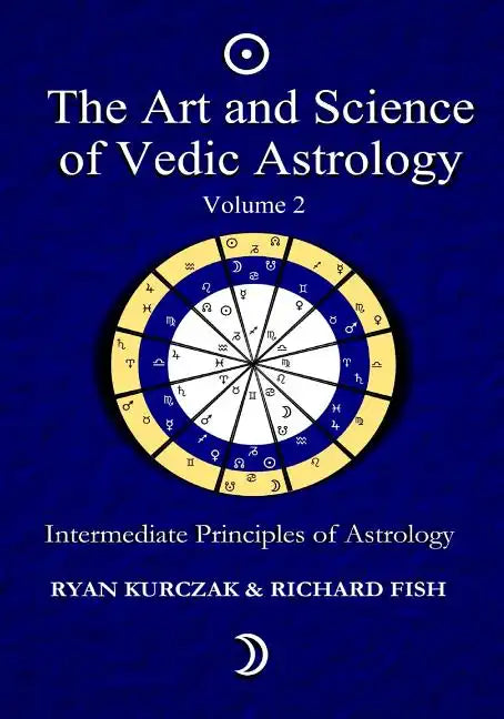 The Art and Science of Vedic Astrology Volume 2: Intermediate Principles of Astrology - Paperback