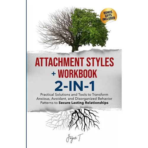 Attachment Styles + Workbook 2-IN-1: Practical Solutions and Tools to Transform Anxious, Avoidant, and Disorganized Behavior Patterns to Secure Lastin - Paperback