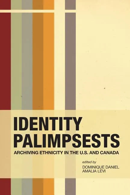 Identity Palimpsests: Archiving Ethnicity in the U.S. and Canada - Paperback