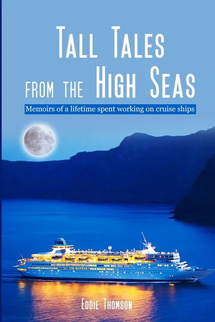 Tall Tales From The High Seas: Memories of a life spent working on cruise ships - Paperback