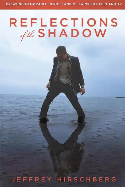 Reflections of the Shadow: Creating Memorable Heroes and Villains For Film and TV - Paperback