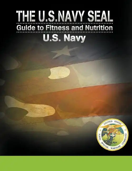 The U.S. Navy Seal Guide to Fitness and Nutrition - Paperback