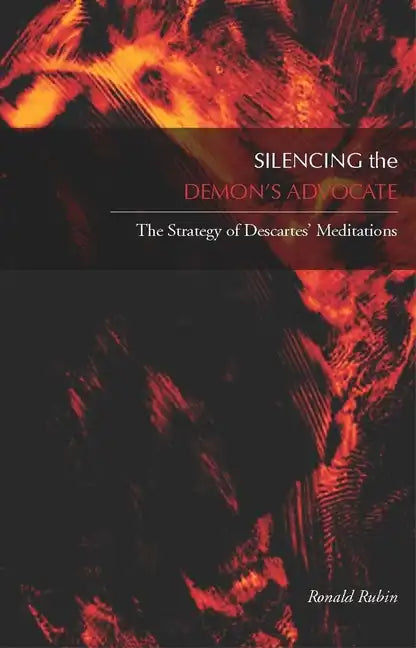 Silencing the Demonas Advocate: The Strategy of Descartesa Meditations - Hardcover