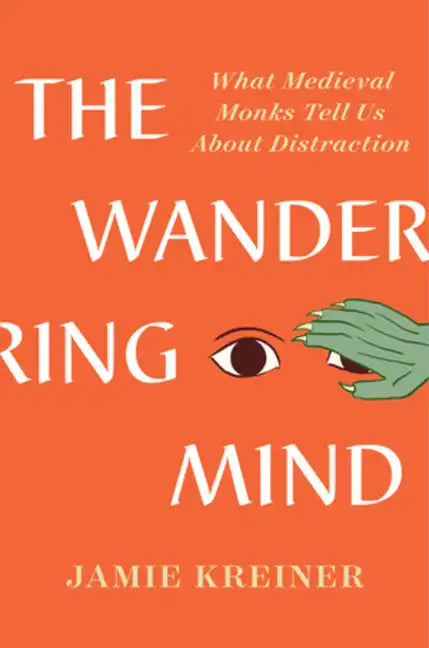 The Wandering Mind: What Medieval Monks Tell Us about Distraction - Hardcover