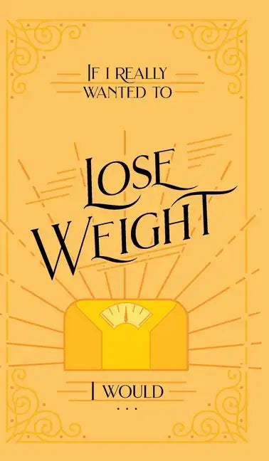 If I Really Wanted to Lose Weight, I Would... - Hardcover