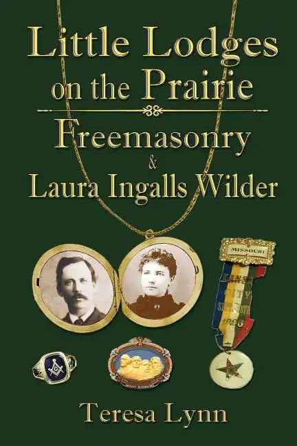 Little Lodges on the Prairie: Freemasonry & Laura Ingalls Wilder - Paperback