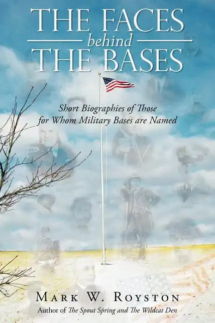 The Faces Behind the Bases: Short Biographies of the Persons for Whom Military Bases are Named - Paperback