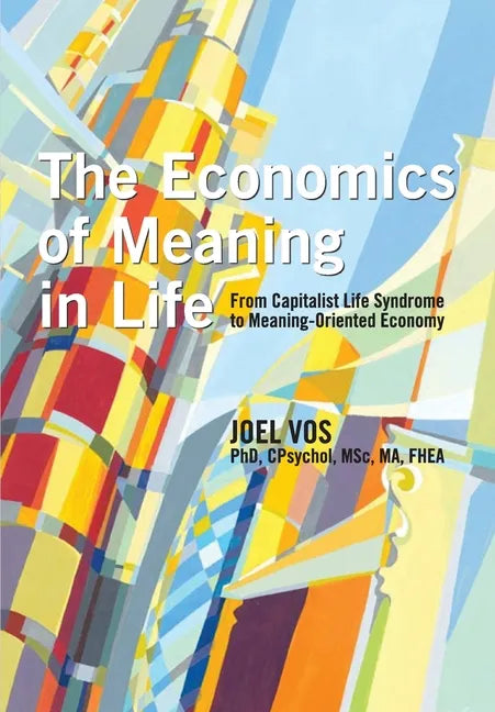 The Economics of Meaning in Life: From Capitalist Life Syndrome to Meaning-Oriented Economy - Paperback