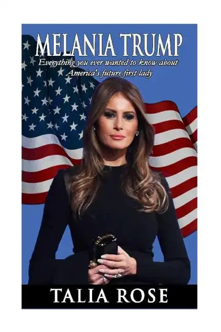 Melania Trump: Everything you ever wanted to know about America's future first lady - Paperback