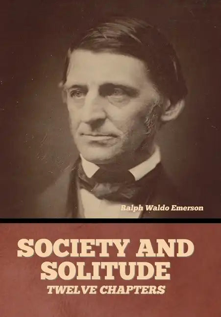 Society and solitude: Twelve chapters - Hardcover
