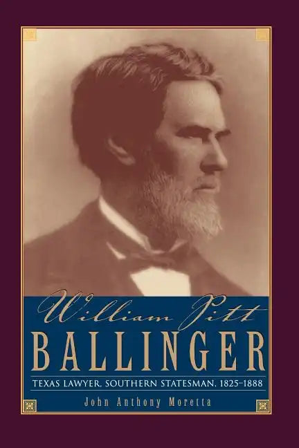 William Pitt Ballinger: Texas Lawyer, Southern Statesman, 1825-1888 - Paperback